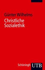 Christliche Sozialethik. Grundwissen Theologie Cover des Buches Christliche Sozialethik. Grundwissen Theologie (ISBN: 9783825233372)