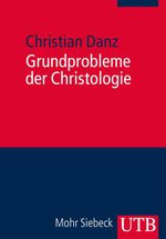 Grundprobleme der Christologie Cover des Buches Grundprobleme der Christologie (ISBN: 9783825239114)