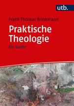 Praktische Theologie: Ein Guide Cover des Buches Praktische Theologie: Ein Guide (ISBN: 9783825251413)