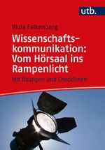 Wissenschaftskommunikation: Vom Hörsaal ins Rampenlicht Cover des Buches Wissenschaftskommunikation: Vom Hörsaal ins Rampenlicht (ISBN: 9783825256708)