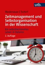 Zeitmanagement und Selbstorganisation in der Wissenschaft Cover des Buches Zeitmanagement und Selbstorganisation in der Wissenschaft (ISBN: 9783825258917)