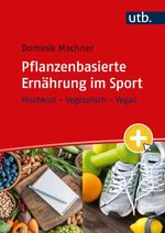 Pflanzenbasierte Ernährung im Sport: Mischkost - Vegetarisch - Vegan Cover des Buches Pflanzenbasierte Ernährung im Sport: Mischkost - Vegetarisch - Vegan (ISBN: 9783825260323)