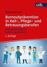 Burnoutprävention in Heil-, Pflege- und Betreuungsberufen: Eine Anleitung zur Selbstorganisation Cover des Buches Burnoutprävention in Heil-, Pflege- und Betreuungsberufen: Eine Anleitung zur Selbstorganisation (ISBN: 9783825261580)