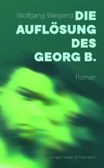 Die Auflösung des Georg B. Cover des Buches Die Auflösung des Georg B. (ISBN: 9783826079573)
