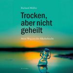 Trocken, aber nicht geheilt Cover des Buches Trocken, aber nicht geheilt (ISBN: 9783830192930)