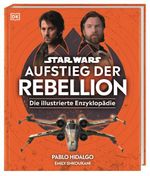 Star Wars™ Aufstieg der Rebellion Die illustrierte Enzyklopädie Cover des Buches Star Wars™ Aufstieg der Rebellion Die illustrierte Enzyklopädie (ISBN: 9783831048137)
