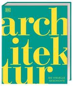 DK Schöne Künste. Architektur: Die visuelle Geschichte. Prachtvoller Bildband mit über 1.000 Fotos und 3D-Grafiken berühmter Bauwerke Cover des Buches DK Schöne Künste. Architektur: Die visuelle Geschichte. Prachtvoller Bildband mit über 1.000 Fotos und 3D-Grafiken berühmter Bauwerke (ISBN: 9783831049936)