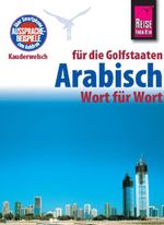 Reise Know-How Sprachführer Arabisch für die Golfstaaten - Wort für Wort. Für Dubai / Vereinigte Arabische Emirate, Kuwait, Bahrain, Katar, Saudi-Arabien. Cover des Buches Reise Know-How Sprachführer Arabisch für die Golfstaaten - Wort für Wort. Für Dubai / Vereinigte Arabische Emirate, Kuwait, Bahrain, Katar, Saudi-Arabien. (ISBN: 9783831764549)
