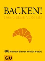 Backen! Das Gelbe von GU Cover des Buches Backen! Das Gelbe von GU (ISBN: 9783833829789)