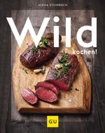 Wild kochen! Cover des Buches Wild kochen! (ISBN: 9783833871023)