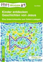 Kinder entdecken Geschichten von Jesus – Klasse 1/2: Eine Unterrichtsreihe zum Sofort-Loslegen, aktualisierte Neuauflage Cover des Buches Kinder entdecken Geschichten von Jesus – Klasse 1/2: Eine Unterrichtsreihe zum Sofort-Loslegen, aktualisierte Neuauflage (ISBN: 9783834665287)