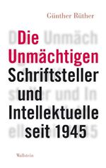 Die Unmächtigen: Schriftsteller und Intellektuelle seit 1945 Cover des Buches Die Unmächtigen: Schriftsteller und Intellektuelle seit 1945 (ISBN: 9783835329522)