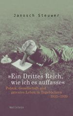 »Ein Drittes Reich, wie ich es auffasse«: Politik, Gesellschaft und privates Leben in Tagebüchern 1933-1939 Cover des Buches »Ein Drittes Reich, wie ich es auffasse«: Politik, Gesellschaft und privates Leben in Tagebüchern 1933-1939 (ISBN: 9783835330030)
