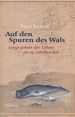 Auf den Spuren des Wals: Geographien des Lebens im 19. Jahrhundert Cover des Buches Auf den Spuren des Wals: Geographien des Lebens im 19. Jahrhundert (ISBN: 9783835336803)