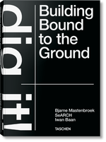 Bjarne Mastenbroek. Dig it! Building Bound to the Ground Cover des Buches Bjarne Mastenbroek. Dig it! Building Bound to the Ground (ISBN: 9783836578172)