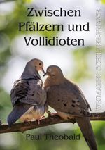 Zwischen Pfälzern und Vollidioten Cover des Buches Zwischen Pfälzern und Vollidioten (ISBN: 9783837230024)