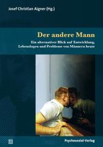 Der andere Mann: Ein alternativer Blick auf Entwicklung, Lebenslagen und Probleme von Männern heute (Sachbuch Psychosozial) Cover des Buches Der andere Mann: Ein alternativer Blick auf Entwicklung, Lebenslagen und Probleme von Männern heute (Sachbuch Psychosozial) (ISBN: 9783837926200)