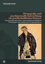 Pornografie und psychosexuelle Entwicklung im gesellschaftlichen Kontext: Psychoanalytische, kultur- und sexualwissenschaftliche Überlegungen zum ... (Beiträge zur Sexualforschung) Cover des Buches Pornografie und psychosexuelle Entwicklung im gesellschaftlichen Kontext: Psychoanalytische, kultur- und sexualwissenschaftliche Überlegungen zum ... (Beiträge zur Sexualforschung) (ISBN: 9783837928174)