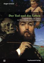 Der Tod und das Leben: Vergänglichkeit als Chance zur Entwicklung von Lebendigkeit (Bibliothek der Psychoanalyse) Cover des Buches Der Tod und das Leben: Vergänglichkeit als Chance zur Entwicklung von Lebendigkeit (Bibliothek der Psychoanalyse) (ISBN: 9783837928310)