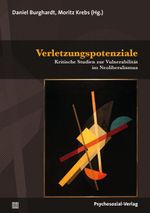 Verletzungspotenziale: Kritische Studien zur Vulnerabilität im Neoliberalismus (Psyche und Gesellschaft) Cover des Buches Verletzungspotenziale: Kritische Studien zur Vulnerabilität im Neoliberalismus (Psyche und Gesellschaft) (ISBN: 9783837930900)