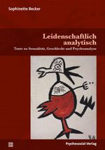 Leidenschaftlich analytisch: Texte zu Sexualität, Geschlecht und Psychoanalyse (Beiträge zur Sexualforschung) Cover des Buches Leidenschaftlich analytisch: Texte zu Sexualität, Geschlecht und Psychoanalyse (Beiträge zur Sexualforschung) (ISBN: 9783837931006)