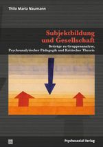 Subjektbildung und Gesellschaft: Beiträge zu Gruppenanalyse, Psychoanalytischer Pädagogik und Kritischer Theorie (Forum Psychosozial) Cover des Buches Subjektbildung und Gesellschaft: Beiträge zu Gruppenanalyse, Psychoanalytischer Pädagogik und Kritischer Theorie (Forum Psychosozial) (ISBN: 9783837931341)