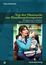 Von der Ohnmacht zur Handlungskompetenz: Die Begleitung von Kindern mit herausforderndem Verhalten (Neue Wege für Eltern und Kind) Cover des Buches Von der Ohnmacht zur Handlungskompetenz: Die Begleitung von Kindern mit herausforderndem Verhalten (Neue Wege für Eltern und Kind) (ISBN: 9783837931457)