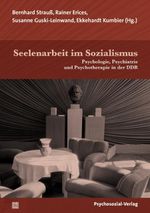 Seelenarbeit im Sozialismus: Psychologie, Psychiatrie und Psychotherapie in der DDR (Forum Psychosozial) Cover des Buches Seelenarbeit im Sozialismus: Psychologie, Psychiatrie und Psychotherapie in der DDR (Forum Psychosozial) (ISBN: 9783837931525)