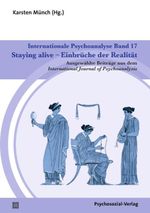 Internationale Psychoanalyse Band 17: Staying alive – Einbrüche der Realität: Ausgewählte Beiträge aus dem International Journal of Psychoanalysis Cover des Buches Internationale Psychoanalyse Band 17: Staying alive – Einbrüche der Realität: Ausgewählte Beiträge aus dem International Journal of Psychoanalysis (ISBN: 9783837931600)