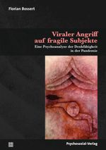 Viraler Angriff auf fragile Subjekte: Eine Psychoanalyse der Denkfähigkeit in der Pandemie (Psyche und Gesellschaft) Cover des Buches Viraler Angriff auf fragile Subjekte: Eine Psychoanalyse der Denkfähigkeit in der Pandemie (Psyche und Gesellschaft) (ISBN: 9783837931631)