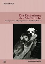 Die Entdeckung der Mutterliebe: Die legendären Affenexperimente des Harry Harlow (Neue Wege für Eltern und Kind) Cover des Buches Die Entdeckung der Mutterliebe: Die legendären Affenexperimente des Harry Harlow (Neue Wege für Eltern und Kind) (ISBN: 9783837931860)