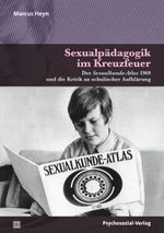 Sexualpädagogik im Kreuzfeuer: Der Sexualkunde-Atlas 1969 und die Kritik an schulischer Aufklärung (Angewandte Sexualwissenschaft) Cover des Buches Sexualpädagogik im Kreuzfeuer: Der Sexualkunde-Atlas 1969 und die Kritik an schulischer Aufklärung (Angewandte Sexualwissenschaft) (ISBN: 9783837931938)