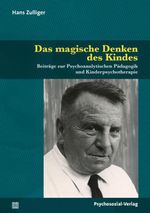 Das magische Denken des Kindes: Beiträge zur Psychoanalytischen Pädagogik und Kinderpsychotherapie (Psychoanalytische Pädagogik) Cover des Buches Das magische Denken des Kindes: Beiträge zur Psychoanalytischen Pädagogik und Kinderpsychotherapie (Psychoanalytische Pädagogik) (ISBN: 9783837931976)