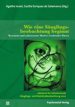 Wie eine Säuglingsbeobachtung beginnt: Bewusste und unbewusste Motive werdender Eltern / Jahrbuch für teilnehmende Säuglings- und Kleinkindbeobachtung 2022 Cover des Buches Wie eine Säuglingsbeobachtung beginnt: Bewusste und unbewusste Motive werdender Eltern / Jahrbuch für teilnehmende Säuglings- und Kleinkindbeobachtung 2022 (ISBN: 9783837931990)