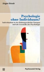 Psychologie ohne Individuum?: Individualität in der Kulturgeschichte Europas und als Leerstelle der Psychologie (Diskurse der Psychologie) Cover des Buches Psychologie ohne Individuum?: Individualität in der Kulturgeschichte Europas und als Leerstelle der Psychologie (Diskurse der Psychologie) (ISBN: 9783837932034)