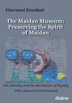 The Maidan Museum: Preserving the Spirit of Maidan Cover des Buches The Maidan Museum: Preserving the Spirit of Maidan (ISBN: 9783838217635)