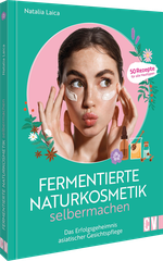 Fermentierte Naturkosmetik selber machen Cover des Buches Fermentierte Naturkosmetik selber machen (ISBN: 9783838839820)