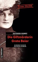 Die Giftmörderin Grete Beier Cover des Buches Die Giftmörderin Grete Beier (ISBN: 9783839221242)