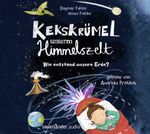 Kekskrümel unterm Himmelszelt. Wie entstand unsere Erde? Cover des Buches Kekskrümel unterm Himmelszelt. Wie entstand unsere Erde? (ISBN: 9783839844397)