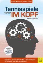 Tennisspiele werden im Kopf entschieden Cover des Buches Tennisspiele werden im Kopf entschieden (ISBN: 9783840376894)