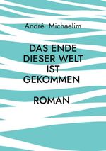 Das Ende dieser Welt ist gekommen Cover des Buches Das Ende dieser Welt ist gekommen (ISBN: 9783842328822)