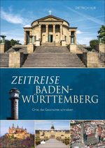 Zeitreise Baden-Württemberg Cover des Buches Zeitreise Baden-Württemberg (ISBN: 9783842523371)