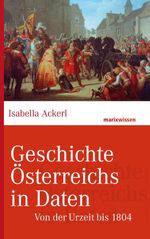 Geschichte Österreichs in Daten: Von der Urzeit bis 1804 (marixwissen) Cover des Buches Geschichte Österreichs in Daten: Von der Urzeit bis 1804 (marixwissen) (ISBN: 9783843800457)