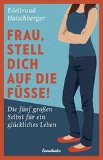 Frau, stell dich auf die Füße! Cover des Buches Frau, stell dich auf die Füße! (ISBN: 9783850688659)