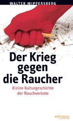 Der Krieg gegen die Raucher Cover des Buches Der Krieg gegen die Raucher (ISBN: 9783853718056)