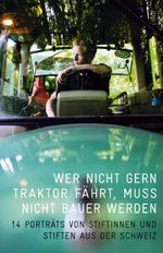 Wer nicht gern Traktor fährt, muss nicht Bauer werden Cover des Buches Wer nicht gern Traktor fährt, muss nicht Bauer werden (ISBN: 9783857916915)