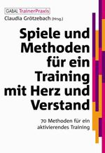 Spiele und Methoden für ein Training mit Herz und Verstand Cover des Buches Spiele und Methoden für ein Training mit Herz und Verstand (ISBN: 9783862001781)