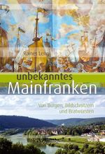 Unbekanntes Mainfranken Cover des Buches Unbekanntes Mainfranken (ISBN: 9783862220915)