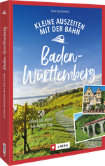 Kleine Auszeiten mit der Bahn in Baden-Württemberg Cover des Buches Kleine Auszeiten mit der Bahn in Baden-Württemberg (ISBN: 9783862469444)