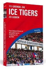 111 Gründe, die Ice Tigers zu lieben Cover des Buches 111 Gründe, die Ice Tigers zu lieben (ISBN: 9783862656905)